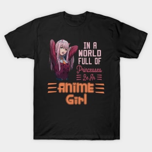 In a World full of Princesses Be an Anime Girl T-Shirt